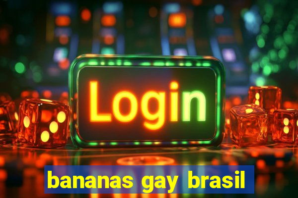 bananas gay brasil